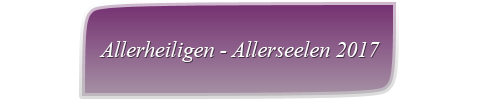 Allerheiligen - Allerseelen 2017